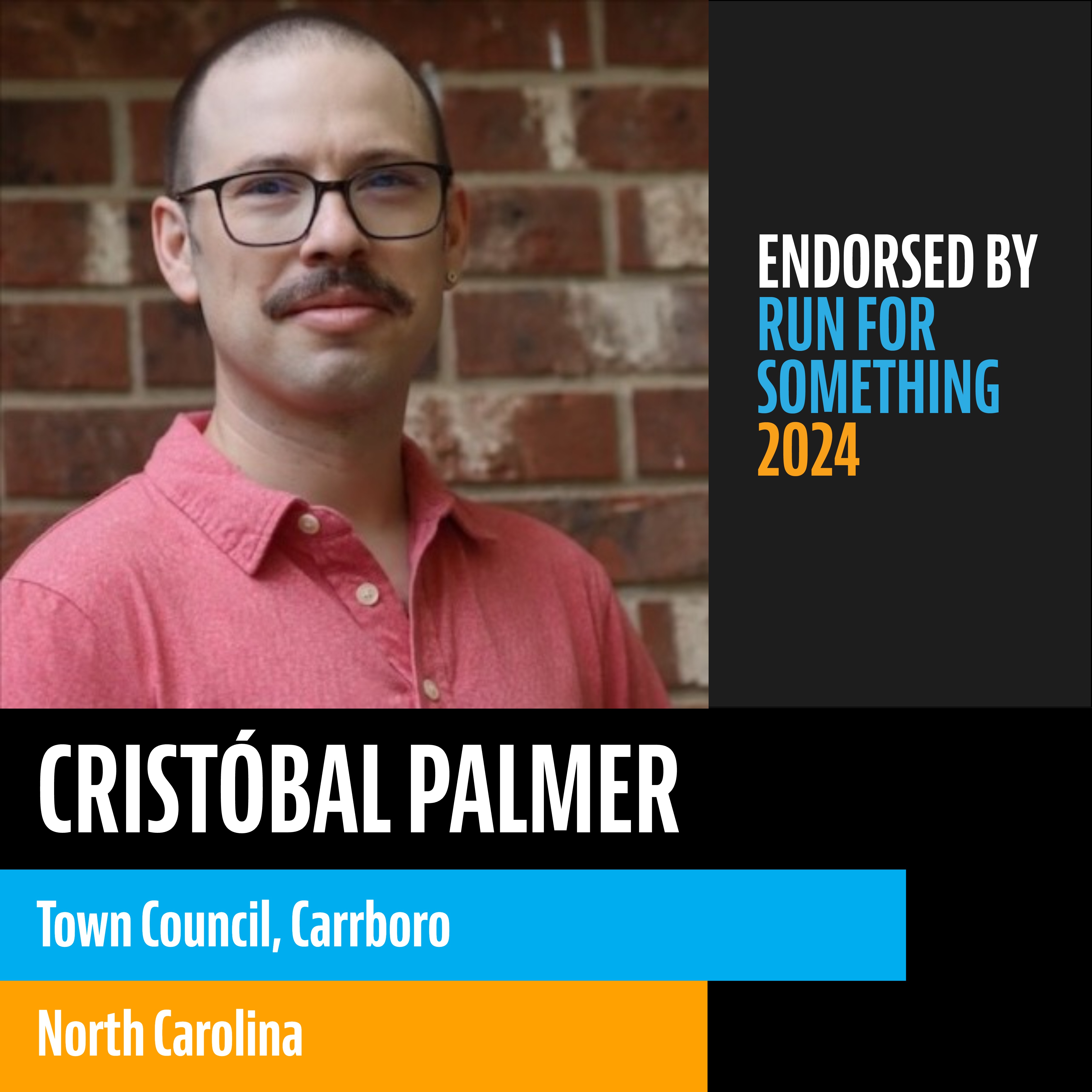 An endorsement graphic card reading "Endorsed by Run for Something 2024" with a picture of Cristóbal Palmer and "Town Council, Carrboro North Carolina" below